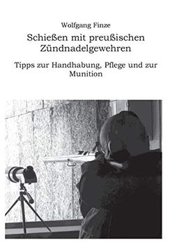 portada Schießen mit Preußischen Zündnadelgewehren: Tipps zur Handhabung, Pflege und zur Munition (en Alemán)