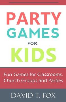 portada Party Games for Kids: Fun Games for Classrooms, Church Groups and Parties (en Inglés)