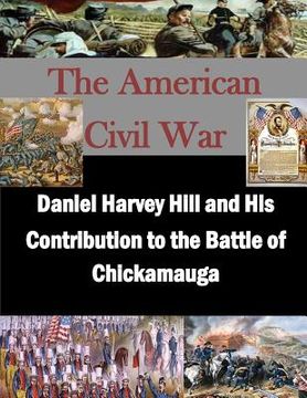 portada Daniel Harvey Hill and His Contribution to the Battle of Chickamauga