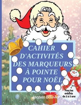 portada Cahier d'activités des marqueurs à pointe pour Noël: Pour les enfants de 2 à 5 ans Livre de coloriage amusant et facile avec des marqueurs à pointe po (in French)