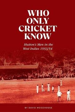 portada Who Only Cricket Know: Hutton'S men in the West Indies 1953 (en Inglés)