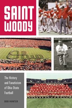 portada Saint Woody: The History and Fanaticism of Ohio State Football 