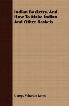 portada indian basketry, and how to make indian and other baskets (en Inglés)