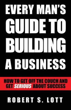 portada Every Man's Guide to Building a Business (en Inglés)