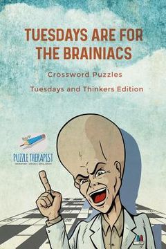 portada Tuesdays are for the Brainiacs Crossword Puzzles Tuesdays and Thinkers Edition (en Inglés)