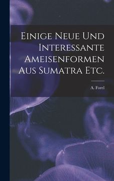 portada Einige Neue Und Interessante Ameisenformen Aus Sumatra Etc. (en Inglés)
