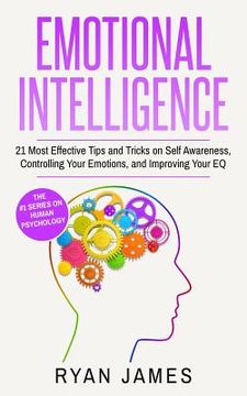 portada Emotional Intelligence: 21 Most Effective Tips and Tricks on Self Awareness, Controlling Your Emotions, and Improving Your EQ (Emotional Intel (en Inglés)