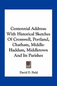 portada centennial address: with historical sketches of cromwell, portland, chatham, middle-haddam, middletown and its parishes (in English)