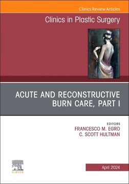 portada Acute and Reconstructive Burn Care, Part i, an Issue of Clinics in Plastic Surgery (Volume 51-2) (The Clinics: Surgery, Volume 51-2) (en Inglés)