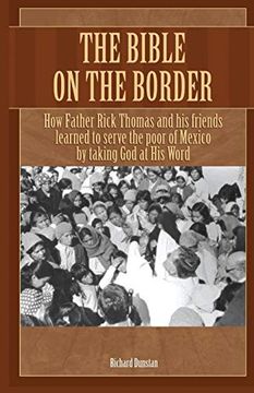 portada The Bible on the Border: How Father Rick Thomas and his Friends Learned to Serve the Poor of Mexico by Taking god at his Word (in English)