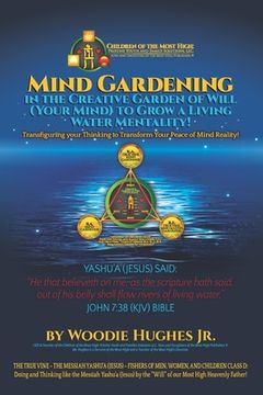 portada Mind Gardening in the Creative Garden of Will (Your Mind) to Grow a Living Water Mentality!
