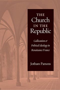 portada Church in the Republic: Gallicanism and Political Ideology in Renaissance France (in English)