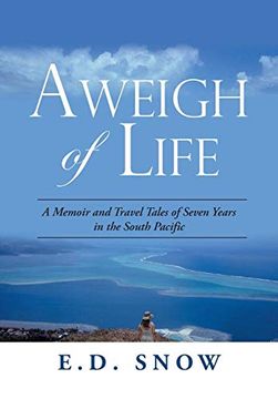 portada Aweigh of Life: A Memoir and Travel Tales of Seven Years in the South Pacific (en Inglés)