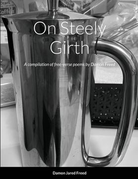 portada On Steely Girth: A compilation of free-verse by Damon Freed (en Inglés)