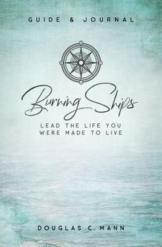 portada Burning Ships: Lead the Life You Were Made to Live (en Inglés)