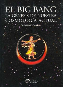 portada El big Bang. La Genesis de Nuestracosmologia Actual (in Spanish)