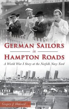 portada German Sailors in Hampton Roads: A World War I Story at the Norfolk Navy Yard (en Inglés)