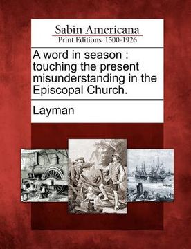 portada a word in season: touching the present misunderstanding in the episcopal church.