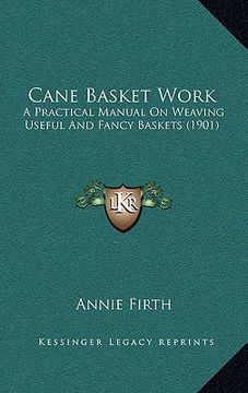 portada cane basket work: a practical manual on weaving useful and fancy baskets (1901) (en Inglés)