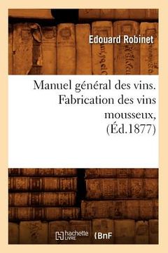 portada Manuel Général Des Vins. Fabrication Des Vins Mousseux, (Éd.1877) (in French)