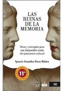 portada Las Ruinas de la Memoria: Ideas y Conceptos Para una (Im)Posible Teoria del Patrimonio Cultural