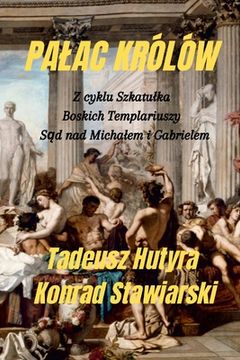 portada Palac Królów: Z cyklu Szkatulka, Boskich Templariuszy Sąd nad Michalem i Gabrielem (en Polaco)