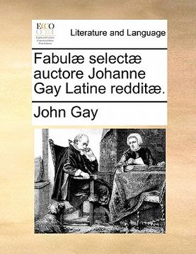 portada Fabulae Selectae Auctore Johanne Gay Latine Redditae. (en Latin)