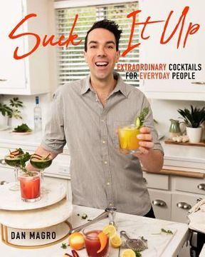 portada Suck It Up: Extraordinary Cocktails for Everyday People (in English)