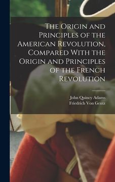 portada The Origin and Principles of the American Revolution, Compared With the Origin and Principles of the French Revolution