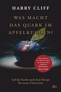portada Was Macht das Quark im Apfelkuchen? Auf der Suche Nach dem Rezept für Unser Universum? Vom big Bang zum Higgs-Boson (en Alemán)