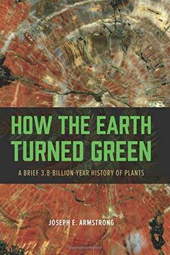 portada How the Earth Turned Green: A Brief 3. 8-Billion-Year History of Plants (en Inglés)