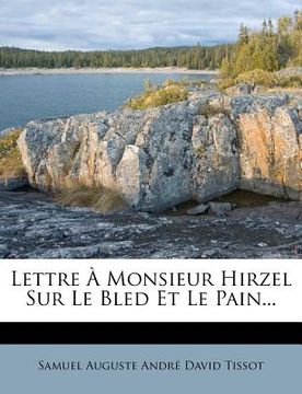 portada Lettre À Monsieur Hirzel Sur Le Bled Et Le Pain... (in French)