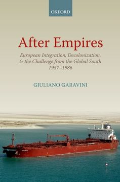 portada After Empires: European Integration, Decolonization, and the Challenge From the Global South 1957-1986 (Oxford Studies in Modern European History) (in English)