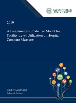 portada A Parsimonious Predictive Model for Facility Level Utilization of Hospital Compare Measures (en Inglés)
