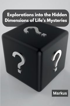 portada Explorations Into the Hidden Dimensions of Life's Mysteries [Soft Cover ] (en Inglés)