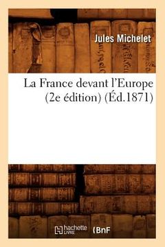 portada La France Devant l'Europe (2e Édition) (Éd.1871)