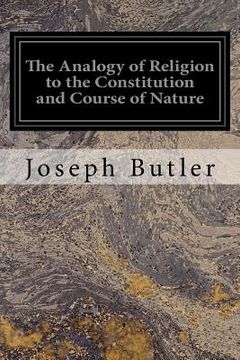 portada The Analogy of Religion to the Constitution and Course of Nature: To Which are Added Two Brief Dissertations: I. On Personal Identity, II. On the Natu (en Inglés)