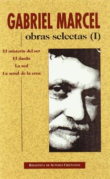 portada Obras Selectas de Gabriel Marcel. I: El Misterio del Ser. El Dardo. La Sed. La Se¤Al de la Cruz: 1 (Normal) (in Spanish)