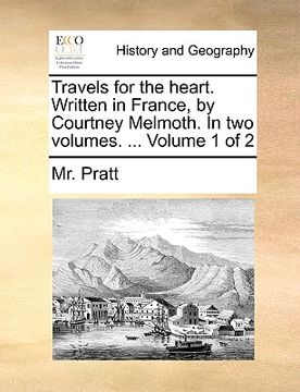 portada travels for the heart. written in france, by courtney melmoth. in two volumes. ... volume 1 of 2