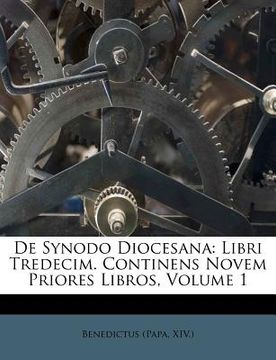 portada de synodo diocesana: libri tredecim. continens novem priores libros, volume 1 (en Inglés)
