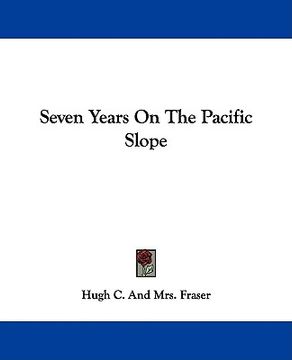 portada seven years on the pacific slope (en Inglés)