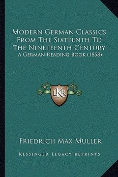 portada modern german classics from the sixteenth to the nineteenth century: a german reading book (1858) (en Inglés)