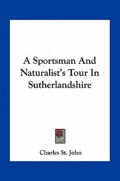 portada a sportsman and naturalist's tour in sutherlandshire (en Inglés)