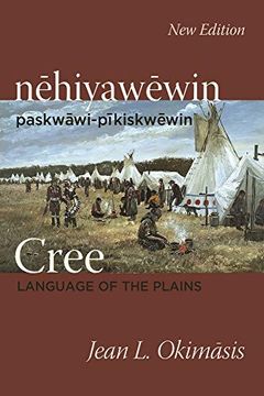 portada Cree: Language of the Plains: Nehiyawewin: Paskwawi-Pikiskwewin (en Inglés)