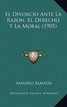 portada El Divorcio Ante la Razon, el Derecho y la Moral (1905) (in Spanish)