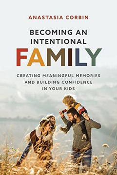 portada Becoming an Intentional Family: Creating Meaningful Memories and Building Confidence in Your Kids (in English)