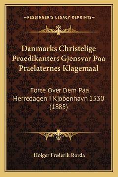 portada Danmarks Christelige Praedikanters Gjensvar Paa Praelaternes Klagemaal: Forte Over Dem Paa Herredagen I Kjobenhavn 1530 (1885) (en Danés)