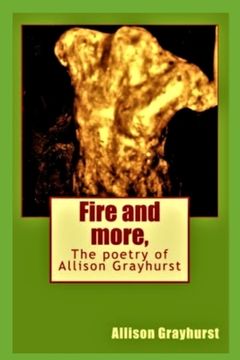 portada Fire and more,: The poetry of Allison Grayhurst
