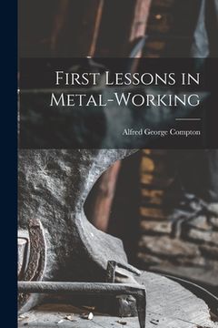 portada First Lessons in Metal-Working (en Inglés)