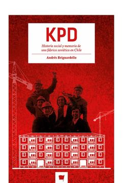 portada KPD. Historia social y memoria de una fábrica soviética en Chile